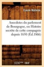 Anecdotes Du Parlement de Bourgogne, Ou Histoire Secrete de Cette Compagnie Depuis 1650 (Ed.1866) af Claude Malteste
