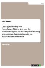 Die Legitimierung von Compliance-Tatigkeiten und die Einbeziehung von rechtmassig/rechtswidrig gewonnenen Erkenntnissen in ein deutsches Strafverfahren af Bjoern Siebler