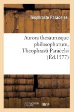 Aurora Thesaurusque Philosophorum, Theophrasti Paracelsi, (Ed.1577) af Teophraste Paracelse