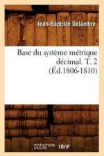 Base Du Systeme Metrique Decimal. T. 2 (Ed.1806-1810) af Jean-Baptiste Delambre