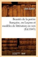 Beautes de la Poesie Francaise, Ou Lecons Et Modeles de Litterature En Vers (Ed.1843) af Leon Guerin