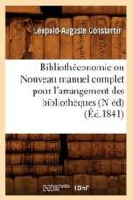 Bibliotheconomie Ou Nouveau Manuel Complet Pour l'Arrangement Des Bibliotheques (N Ed) (Ed.1841) af Leopold-Auguste Constantin