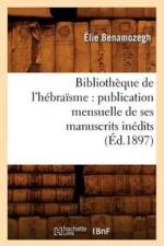 Bibliotheque de l'Hebraisme: Publication Mensuelle de Ses Manuscrits Inedits (Ed.1897) af Elie Benamozegh