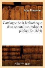 Catalogue de la Bibliotheque d'Un Orientaliste, Redige Et Publie (Ed.1864) af Jules Thonnelier