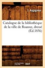 Catalogue de la Bibliotheque de la Ville de Roanne, Dresse (Ed.1856) af J Augagneur