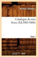 Catalogue de Mes Livres. Tome 1 (Ed.1865-1866) af Sans Auteur