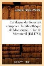 Catalogue Des Livres Qui Composent La Bibliotheque de Monseigneur Hue de Miromenil (Ed.1781) af Jacques-Francois Valade