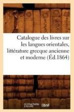 Catalogue Des Livres Sur Les Langues Orientales, Litterature Grecque Ancienne Et Moderne (Ed.1864) af Sans Auteur