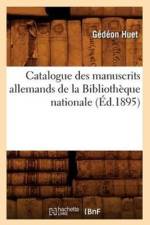 Catalogue Des Manuscrits Allemands de la Bibliotheque Nationale (Ed.1895) af Gedeon Huet