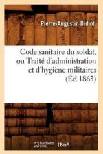Code Sanitaire Du Soldat, Ou Traite d'Administration Et d'Hygiene Militaires (Ed.1863) af Pierre-Augustin Didiot