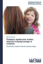 Postawy Spo Eczne Wobec Dziecka Autystycznego W Rodzinie af Pankowska Maria