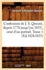 Confessions de J. S. Quesne, Depuis 1778 Jusqu'[en 1835], Orne d'Un Portrait. Tome 1 (Ed.1828-1835) af Jacques Salbigoton Quesne