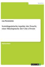 Soziolinguistische Aspekte Des Nouchi, Einer Mischsprache Der Cote D'Ivoire af Lisa Pfurtscheller