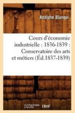 Cours d'Economie Industrielle: 1836-1839: Conservatoire Des Arts Et Metiers (Ed.1837-1839) af Adolphe Blanqui