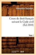 Cours de Droit Francais Suivant Le Code Civil. Tome 1 (Ed.1844) af Alexandre Duranton