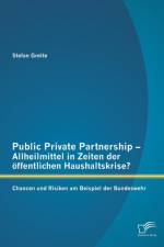 Public Private Partnership - Allheilmittel in Zeiten der oeffentlichen Haushaltskrise? Chancen und Risiken am Beispiel der Bundeswehr af Stefan Greite