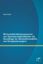 Wirtschaftlichkeitsszenarien von Speichermoeglichkeiten als Grundlage fur Geschaftsmodelle von Energieversorgern af Fares Farah