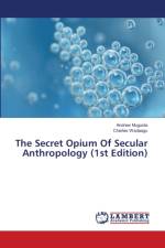 Secret Opium Of Secular Anthropology (1st Edition) af Charles Wadaagu