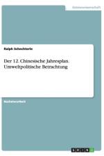 Der 12. Chinesische Jahresplan. Umweltpolitische Betrachtung af Ralph Schechterle