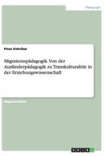 Migrationspadagogik. Von der Auslanderpadagogik zu Transkulturalitat in der Erziehungswissenschaft af Pinar Kehribar