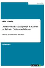 Die slowenische Volksgruppe in Karnten zur Zeit des Nationalsozialismus af Fabian Prilasnig