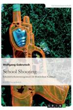 School Shooting. Schulsicherheitsmanagement im Bundesland Karnten af Wolfgang Gabrutsch