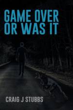 Game Over or Was It af Craig J Stubbs