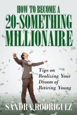 How to Become a 20-Something Millionaire af Sandra Rodriguez