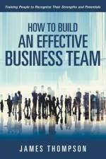 How to Build an Effective Business Team af Dr James (University of Bristol) Thompson