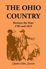 Ohio Country Between the Years 1783 and 1815 af Charles E Slocum