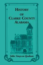 History of Clarke County, Alabama af John S Graham