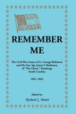 Remember Me. the Civil War Letters of Lt. George Robinson and His Son, Sgt. James F. Robinson of the Glenn, Hamburg, South Carolina 1861-1862 af Richard L Beach