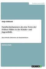 Familienhebammen als eine Form der Fruhen Hilfen in der Kinder- und Jugendhilfe. af Antje Gebhardt