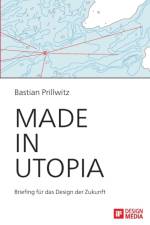 Made in Utopia - Briefing fur das Design der Zukunft af Bastian Prillwitz