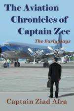 Aviation Chronicles of Captain Zee af Captain Ziad Afra