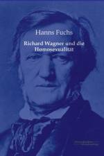 Richard Wagner und die Homosexualitat af Hanns Fuchs