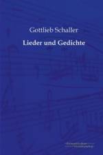 Lieder und Gedichte af Gottlieb Schaller