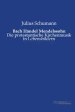 Bach Handel Mendelssohn af Julius Schumann