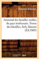 Armorial Des Familles Nobles Du Pays Toulousain. Noms Des Familles, Fiefs, Blasons (Ed.1869) af Alphonse Bremond