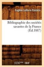 Bibliographie Des Societes Savantes de la France (Ed.1887) af Eugene Lefevre-Pontalis