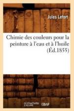 Chimie Des Couleurs Pour La Peinture A l'Eau Et A l'Huile (Ed.1855) af Jules Lefort