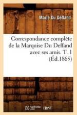 Correspondance Complete de la Marquise Du Deffand Avec Ses Amis. T. 1 (Ed.1865) af Marie Du Deffand
