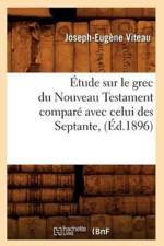 Etude Sur Le Grec Du Nouveau Testament Compare Avec Celui Des Septante, (Ed.1896) af Joseph-Eugene Viteau