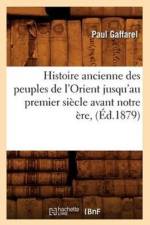 Histoire Ancienne Des Peuples de l'Orient Jusqu'au Premier Siecle Avant Notre Ere, (Ed.1879) af Paul Gaffarel