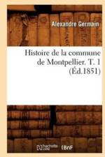 Histoire de la Commune de Montpellier. T. 1 (Ed.1851) af Alexandre Germain