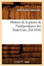 Histoire de la Guerre de l'Independance Des Etats-Unis, (Ed.1830) af Odet-Julien Leboucher