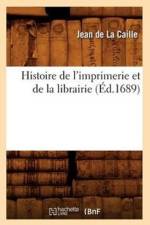 Histoire de l'Imprimerie Et de la Librairie (Ed.1689) af Jean De La Caille