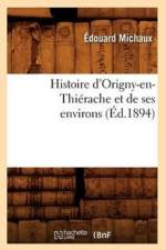 Histoire d'Origny-En-Thierache Et de Ses Environs (Ed.1894) af Édouard Michaux