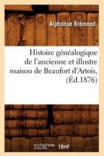 Histoire Genealogique de l'Ancienne Et Illustre Maison de Beaufort d'Artois, (Ed.1876) af Alphonse Bremond