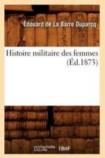Histoire Militaire Des Femmes (Ed.1873) af Edouard De La Barre Duparcq